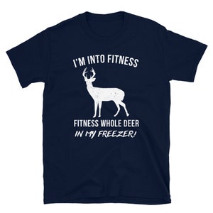 May include: A navy blue t-shirt with white text that reads "I'm into fitness fitness whole deer in my freezer!" and a white silhouette of a deer.