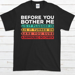 Funny Technology Shirt - Tech Support Before You Brother Me Funny Shirt - Technical Support Computer Nerd Geek Trending Shirt