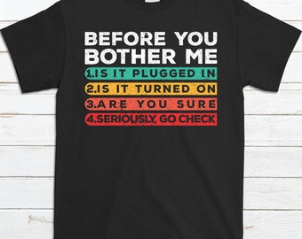 Funny Technology Shirt - Tech Support Before You Brother Me Funny Shirt - Technical Support Computer Nerd Geek Trending Shirt