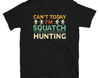 Funny Squatch Hunting Shirt - Bigfoot Hunter Shirt - Sasquatch Hunter Shirt - Yeti Hunting / Bigfoot Beleiver - I Believe Bigfoot Gift