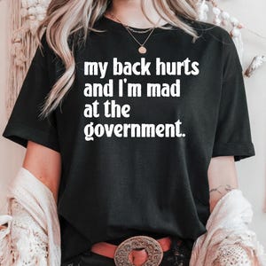 Mijn rug doet pijn T-shirt, T-shirt boos op de regering, grappig rugoperatie herstelcadeau, shirt spinale fusieoperatie, T-shirt rugpijn, slechte rug