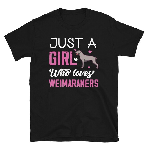 Weimaraner Just A Girl Who Loves Weimaraners Dog Owners Gift T-Shirt Weimaraner Just A Girl Who Loves Weimaraners Dog Owners Gift T-Shirt