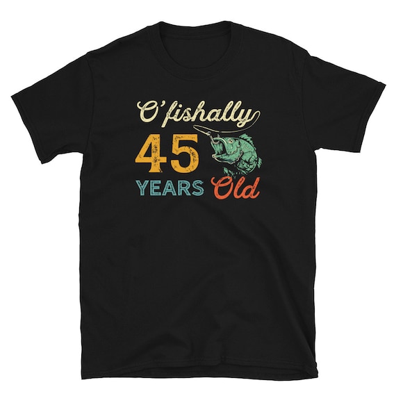 45 Year Old Fishing Shirt, 45th Birthday Fishing Shirt, Turning 45 Gift,  Fisherman Shirt, Unique Fishing Gifts, Fishing Lover Gift for Men -   Canada