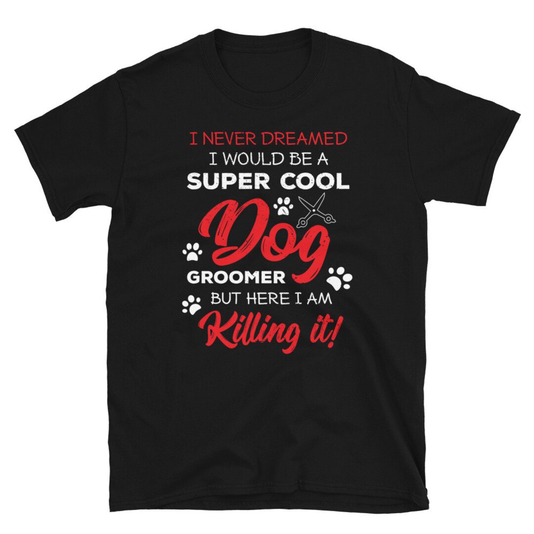 Cute Dog Groomer Shirt Dog Grooming Gifts Pet Groomer Gift Dog Groomer