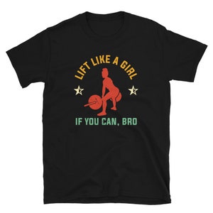 Lift Like A Girl If You Can Bro T Shirt Fitness Gym Women Lift Like A Girl If You Can Bro T Shirt Fitness Gym Women