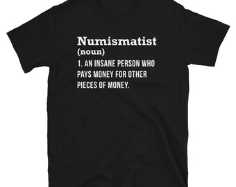 Numismatist Shirt - Coin Collector Shirt - Coin Collector Gift - Coin Collecting Hobby