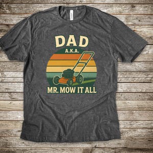 Dad AKA Mr Mow It All Shirt, Funny Dad Lawn Mowing Shirt For Men, Lawn Dad Gifts For Him, Dad Yard Gift, Retro Lawn Mower Dad T Shirt Tee