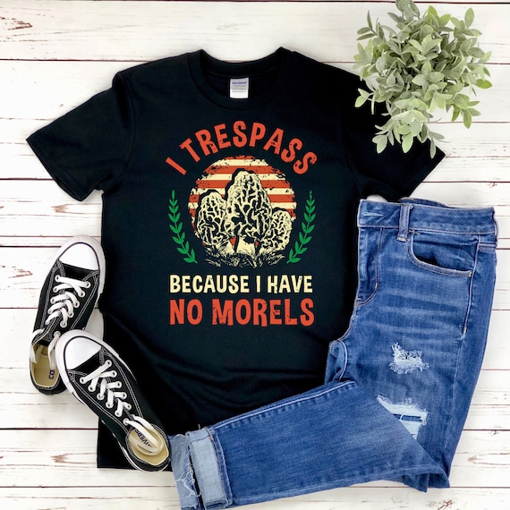 Funny Morel Hunter Shirt - Morel Mushroom Shirt - Mushroom Foraging - Mushroom Picking - Mushroom Hunting Mycologist Shirt - Mycology Shirt