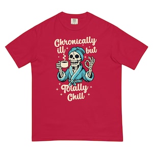 Comfort Colors Chronically Ill But Totally Chill T Shirt for Women, Spoonie Shirt, Invisible Illness Tee, Chronic Pain Shirts, Skeleton