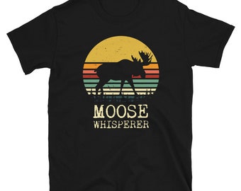 Moose Whisperer Shirt - Funny Moose Hunter Shirt  - Moose Hunting Shirt - Moose Hunter Gift - Retro Style - Vintage Style - Cool Gift Idea
