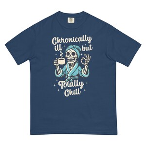 Comfort Colors Chronically Ill But Totally Chill T Shirt for Women, Spoonie Shirt, Invisible Illness Tee, Chronic Pain Shirts, Skeleton