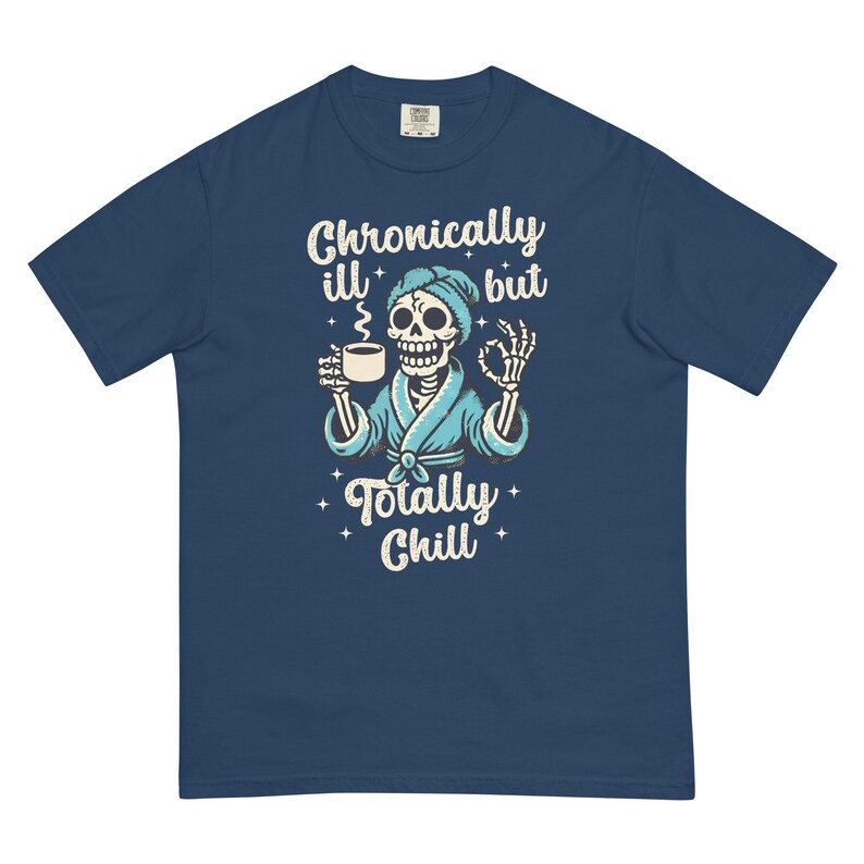 Comfort Colors Chronically Ill But Totally Chill T Shirt for Women, Spoonie Shirt, Invisible Illness Tee, Chronic Pain Shirts, Skeleton