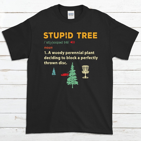 Stupid Tree Disc Golf T-Shirt | Funny Frisbee Golf Tee Stupid Tree Disc Golf T-Shirt | Funny Frisbee Golf Tee