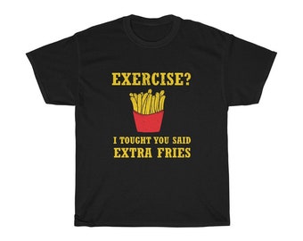 Funny Exercise Pun Shirt - Extra Fries - Fry Lover Gift - Gym Shirt - French Fries Shirt - French Fry Shirt - FitnessUnisex Heavy Cotton Tee