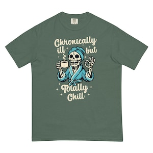 Comfort Colors Chronically Ill But Totally Chill T Shirt for Women, Spoonie Shirt, Invisible Illness Tee, Chronic Pain Shirts, Skeleton