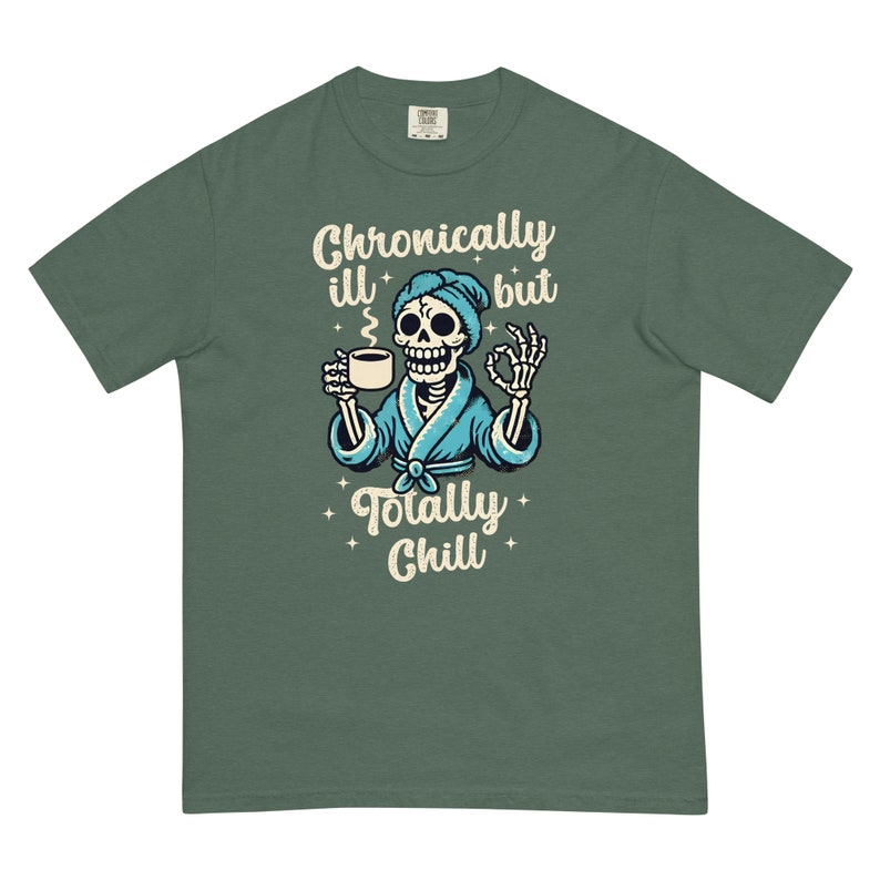 Comfort Colors Chronically Ill But Totally Chill T Shirt for Women, Spoonie Shirt, Invisible Illness Tee, Chronic Pain Shirts, Skeleton
