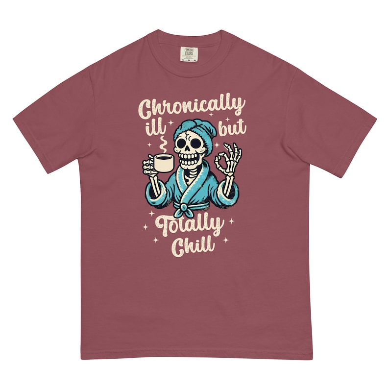 Comfort Colors Chronically Ill But Totally Chill T Shirt for Women, Spoonie Shirt, Invisible Illness Tee, Chronic Pain Shirts, Skeleton
