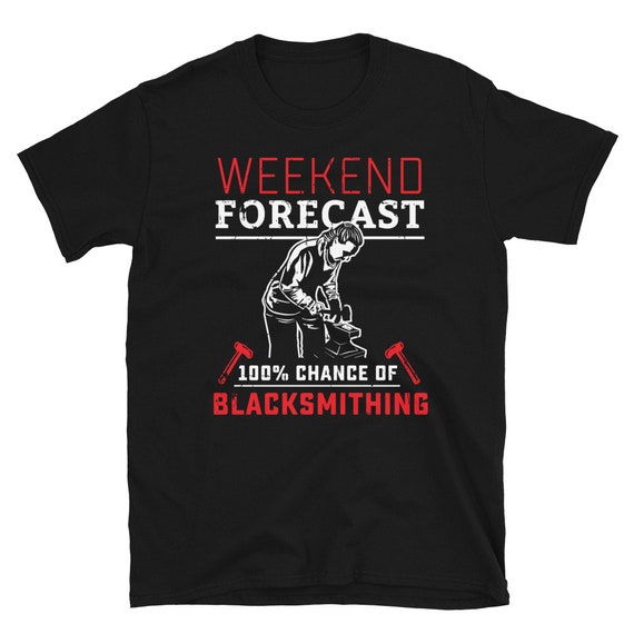 Blacksmith T-Shirt - Funny Blacksmithing Weekend Forecast Blacksmith T-Shirt - Funny Blacksmithing Weekend Forecast