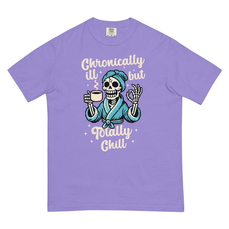 Comfort Colors Chronically Ill But Totally Chill T Shirt for Women, Spoonie Shirt, Invisible Illness Tee, Chronic Pain Shirts, Skeleton