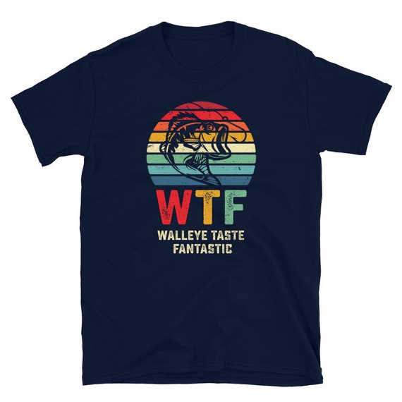 Funny Walleye Fishing Shirt, WTF Shirt, Walleye Fisherman Shirt