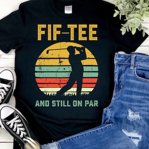 50th Birthday Shirts for Men Graphic Tshirt - Fif Tee and Still on Par Golf Shirt - Turning Old Golfing Shirt - Summer Shirt with Crewneck