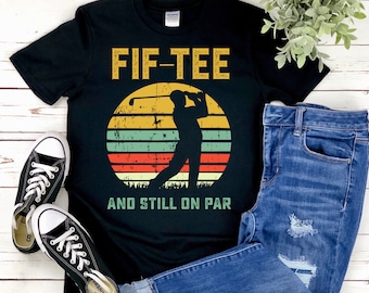 50th Birthday Shirts for Men Graphic Tshirt - Fif Tee and Still on Par Golf Shirt - Turning Old Golfing Shirt - Summer Shirt with Crewneck
