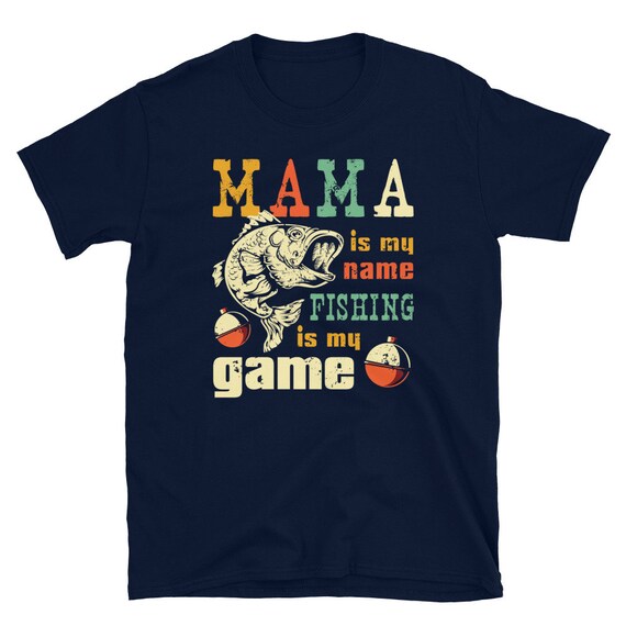 Funny Mama Is My Name Fishing Is My Game T-Shirt Funny Mama Is My Name Fishing Is My Game T-Shirt