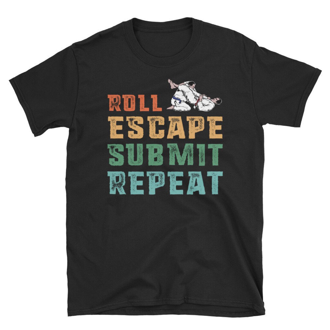 Roll Escape Submit Repeat Bjj Jiu-Jitsu Mma T-Shirt Roll Escape Submit Repeat Bjj Jiu-Jitsu Mma T-Shirt