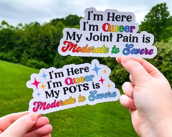 I'm Here I'm Queer My Joint Pain is Moderate to Severe Sticker, Customizable LGBTQ Chronic Illness Sticker Decal