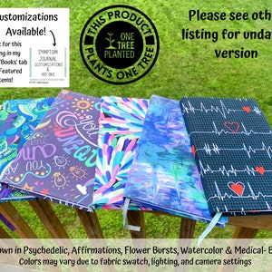 May include: Five different journal covers with various designs. The covers are in psychedelic, affirmations, flower bursts, watercolor, and medical-blue colors. The text on the covers reads "You are unique" and "Just Breathe". The text on the sticker reads "Symptom Journal Customizations & Add Ons". The text on the round sticker reads "This Product Plants One Tree One Tree Planted".