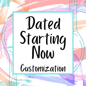 May include: A white square with a teal border on a colorful abstract background. The text inside the square reads "Dated Starting Now Customization".