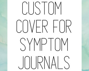 Custom Cover Symptom Journal Add On