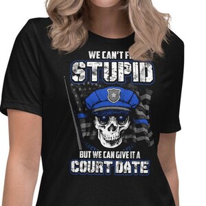 Police Officer Shirt Women, Law Enforcer, Deputy Sheriff Tee Police Officer Gift, Can&#39;t Fix Stupid Tees, Police Department Gift, Cop Shirts