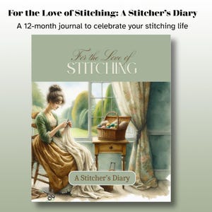 May include: A journal titled "For the Love of Stitching: A Stitcher's Diary" with a watercolor illustration of a woman stitching. The cover features text and a serene scene with a basket of yarn and a window view.