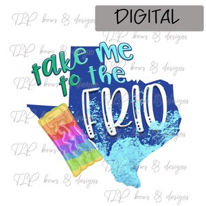 Take me to the the Frio Texas --  PNG  file download Sublimation -Printable File