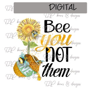 Bee You not them  -  PNG  file download Sublimation -Printable File