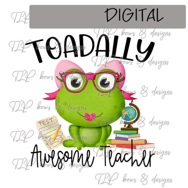 Toadally awesome teacher- Teacher appreciation- frog design PNG  file download Sublimation -Printable File