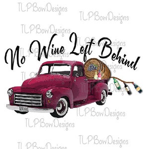 No Wine Left Behind Truck n Barrel  Sublimation- PNG file download