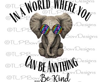 In A World Can Be Anything Be Kind-  PNG file download Sublimation -Printable File