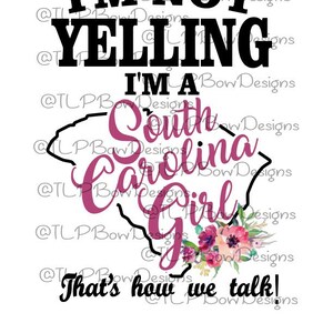 I&#39;m Not Yelling I&#39;m a South Carolina Girl- Sublimation download - PNG   file