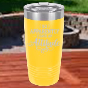 Snarky, So Apparently I have an Attitude, 20 Ounce Coffee Tumbler