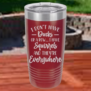 Snarky, Ducks not in a row, Squirrels everywhere, 20 Ounce Coffee Tumbler