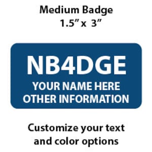 May include: A blue rectangular badge with the text "NB4DGE" in white. The badge is 1.5 inches by 3 inches and has the text "YOUR NAME HERE" and "OTHER INFORMATION" in white below the logo. Customize your text and color options.