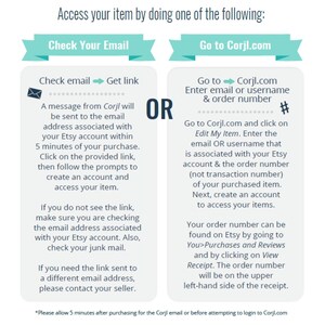 May include: A blue and white graphic with instructions on how to access your item after purchasing from Etsy. The graphic shows two options: check your email for a link or go to Corjl.com and enter your email or username and order number.