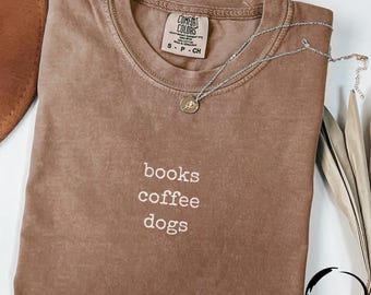 Books Coffee Dogs Shirt, Comfort Colors®, Dog Mom Shirt, Dog Lover Shirt, Coffee Lover Shirt, Reading Shirt, Book Lover Shirt, Mom Gift