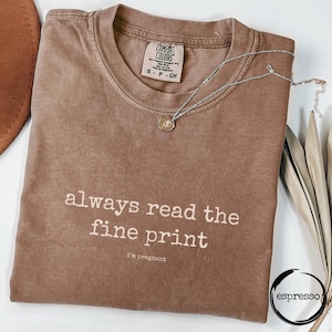 Always Read The Fine Print Shirt, Comfort Colors Pregnancy T-Shirt, Pregnancy Announcement Shirt, Pregnancy Reveal Shirt, Baby Shower Gift
