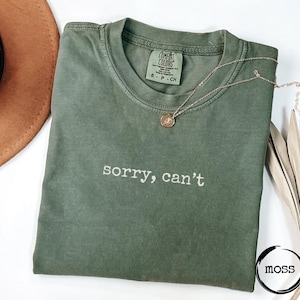 Sorry, Can&#39;t Shirt, Comfort Colors®, Funny Humor Shirt, Adult Humor Shirt, Sarcastic Shirt, Sarcasm Shirt for Women, Funny Mom Shirt