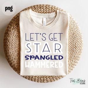 Let&#39;s Get Star Spangled Hammered | 4th of July | Independence Day png | Funny drinking png | Tshirt png | Instant Download