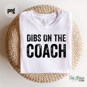 Dibs on the Coach - Baseball, Football, Soccer, Hockey, Softball - Digital Png File - T-shirt Sublimation Design Clip Art - INSTANT DOWNLOAD