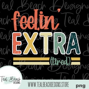Feelin' Extra Tired - Digital Png File - Clip Art design di sublimazione t-shirt - INSTANT DOWNLOAD